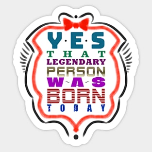 a legend was born today themed graphic design Sticker